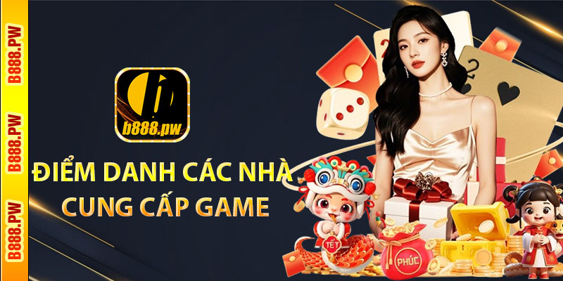 Điểm Danh Các Nhà Cung Cấp Game Nổ Hũ