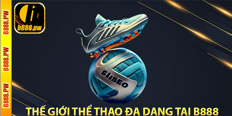 Khám Phá Thế Giới Thể Thao Đa Dạng Tại B888