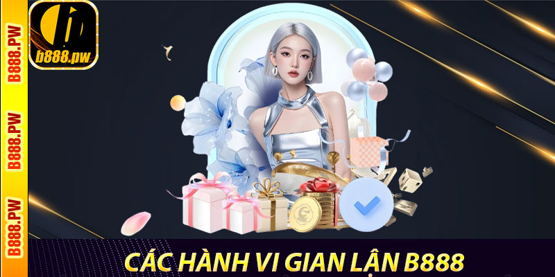 Các Hành Vi Gian Lận B888